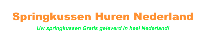 Springkussen Huren Nederland&#10;Uw springkussen Gratis geleverd in heel Nederland!